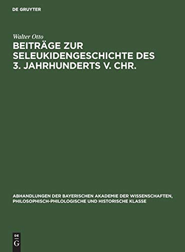 Beiträge zur Seleukidengeschichte des 3. Jahrhunderts v. Chr. (Abhandlungen der Bayerischen Akademie der Wissenschaften, Philosophisch-philologische und historische Klasse, 34, 1, Band 34)