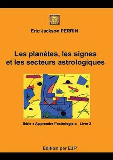 Astrologie livre 2 :  Les planètes, les signes et les secteurs astrologiques