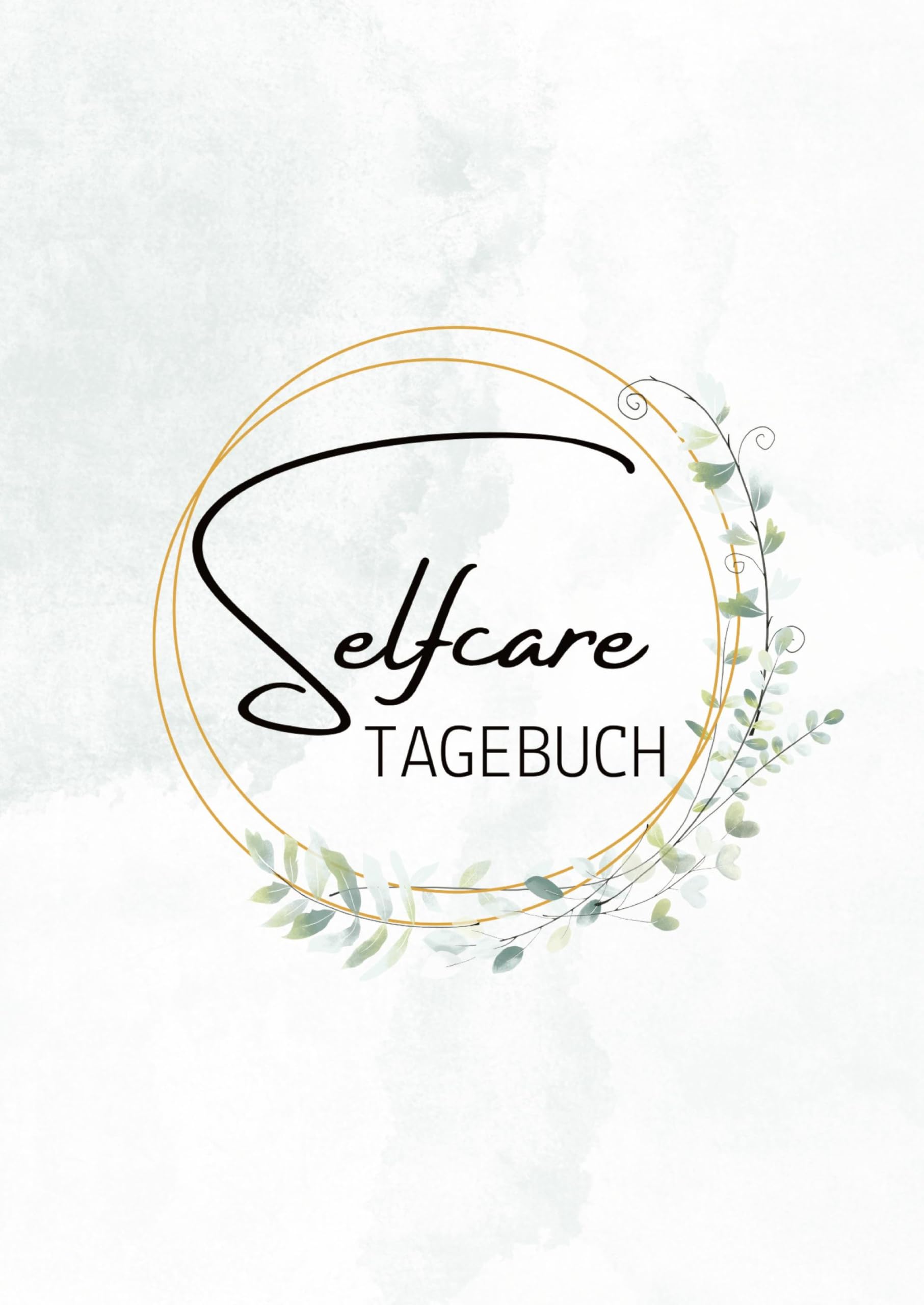 Selfcare Tagebuch: Entdecke die Kraft der Selbstfürsorge