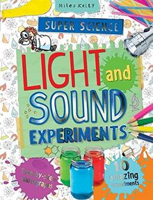 Super Science Light and Sound Experiments: 10 Amazing Experiments With Step-by-step Photographs (Super Science Experiments)