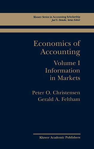 Economics of Accounting: Information in Markets (Springer Series in Accounting Scholarship, 1, Band 1)