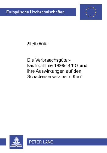 Die Verbrauchsgüterkaufrichtlinie 1999/44/EG und ihre Auswirkungen auf den Schadensersatz beim Kauf (Europäische Hochschulschriften / European ... / Publications Universitaires Européennes)