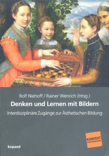 Denken und Lernen mit Bildern: Interdisziplinäre Zugänge zur Ästhetischen Bildung