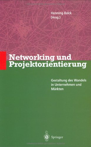 Networking und Projektorientierung: Gestaltung des Wandels in Unternehmen und Märkten