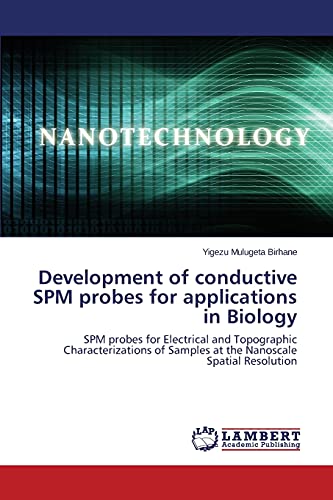 Development of conductive SPM probes for applications in Biology: SPM probes for Electrical and Topographic Characterizations of Samples at the Nanoscale Spatial Resolution