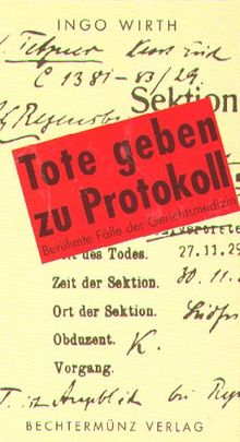 Tote geben zu Protokoll. Berühmte Fälle der Gerichtsmedizin