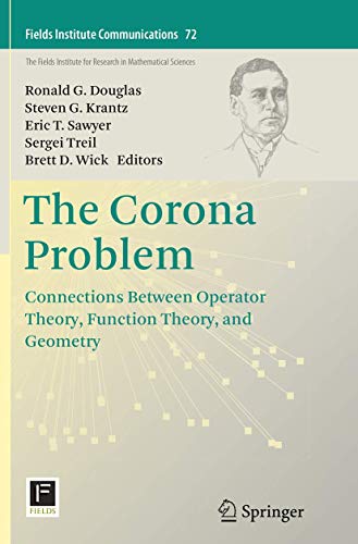 The Corona Problem: Connections Between Operator Theory, Function Theory, and Geometry (Fields Institute Communications, Band 72)