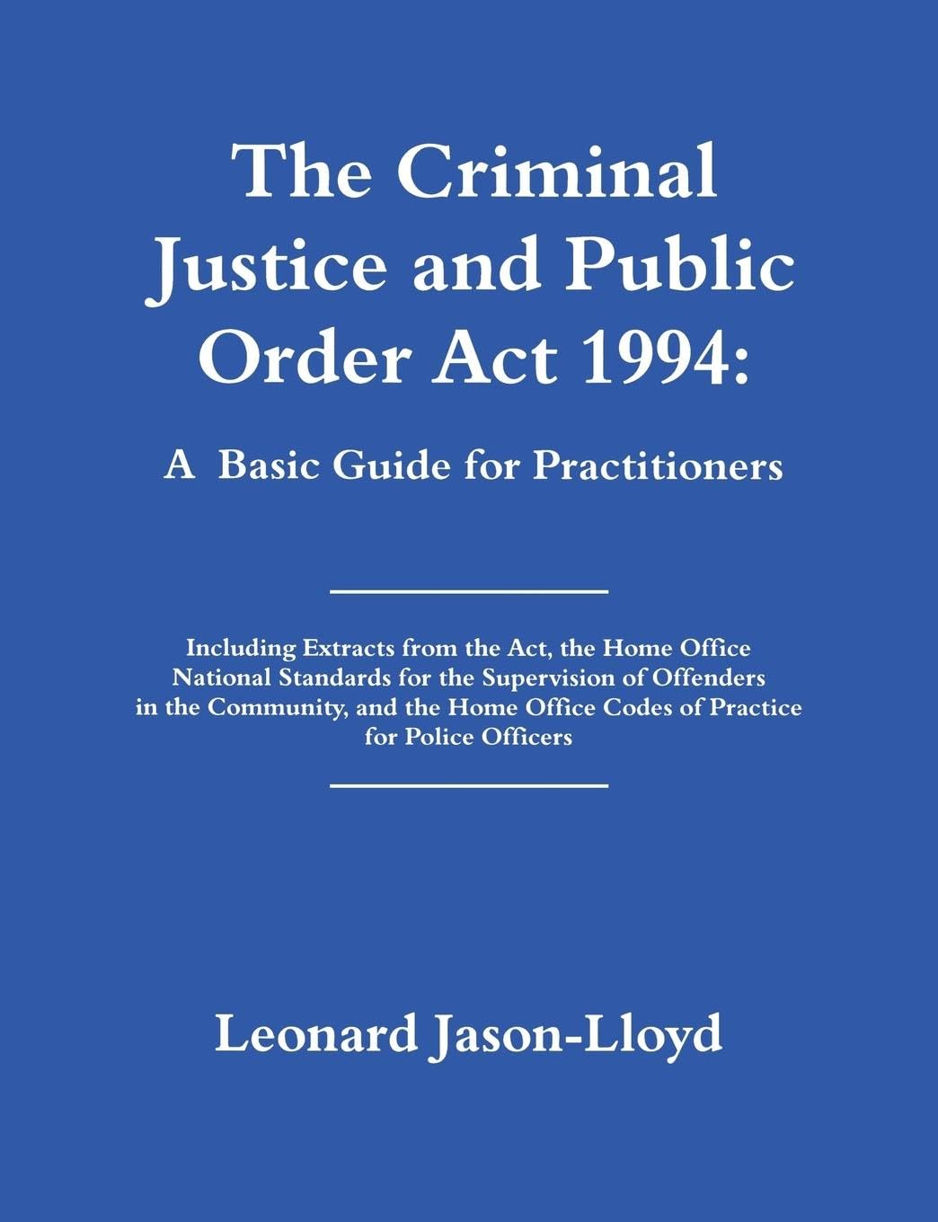 Leonard Jason-Lloyd The Criminal Justice And Public Order Act 1994, A Basic Guide For Practitioners