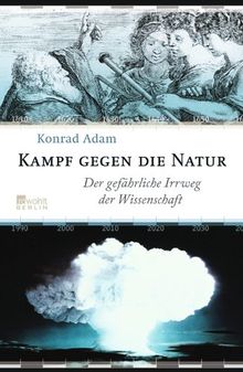 Kampf gegen die Natur: Der gefährliche Irrweg der Wissenschaft