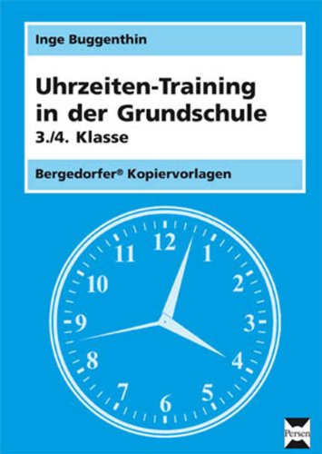 Bergedorfer Kopiervorlagen   Uhrzeiten-Training in der Grundschule 3 4 Klasse   - Inge Buggenthin Gebunden