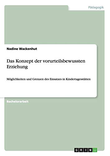 Das Konzept der vorurteilsbewussten Erziehung: Möglichkeiten und Grenzen des Einsatzes in Kindertagesstätten