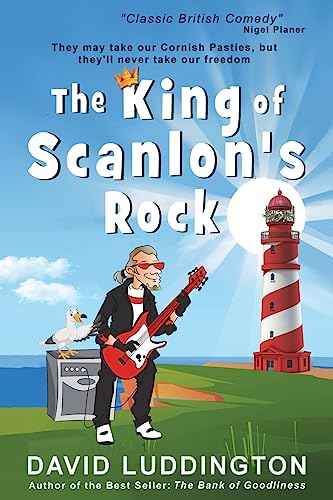 The King Of Scanlon's Rock: A tale of freedom, liberty and Cornish Pasties