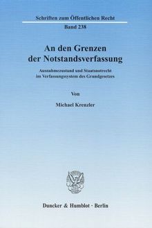 An den Grenzen der Notstandsverfassung.: Ausnahmezustand und Staatsnotrecht im Verfassungssystem des Grundgesetzes.