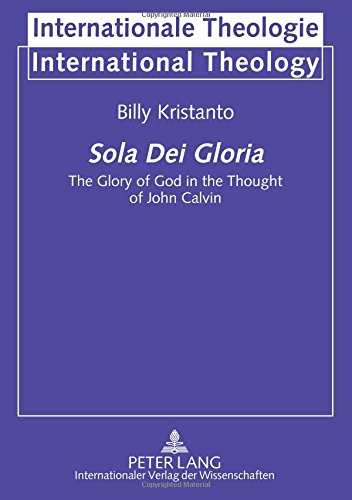 Sola Dei Gloria: The Glory of God in the Thought of John Calvin (Internationale Theologie)