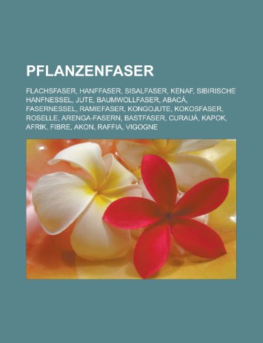Pflanzenfaser: Flachsfaser, Hanffaser, Sisalfaser, Jute, Ramie, Abaca, Baumwollfaser, Ramiefaser, Kokosfaser, Werg, Arenga-Fasern, Ba