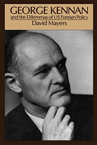 George Kennan: And the Dilemmas of Us Foreign Policy