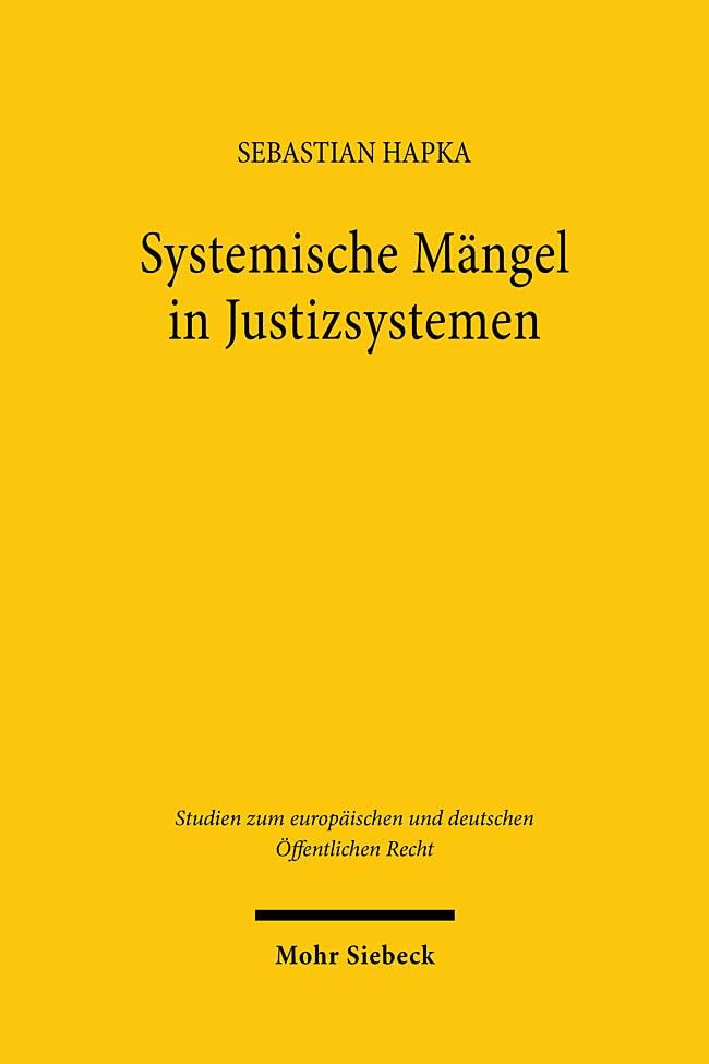 Systemische Mängel in Justizsystemen: Die Kontextmethode des Europäischen Gerichtshofs als Element einer horizontalen Verfassungsaufsicht (Studien zum ... und deutschen Öffentlichen Recht, Band 55)