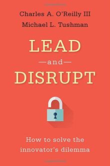 Lead and Disrupt: How to Solve the Innovator's Dilemma