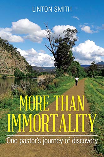 MORE THAN IMMORTALITY: One pastor's journey of discovery
