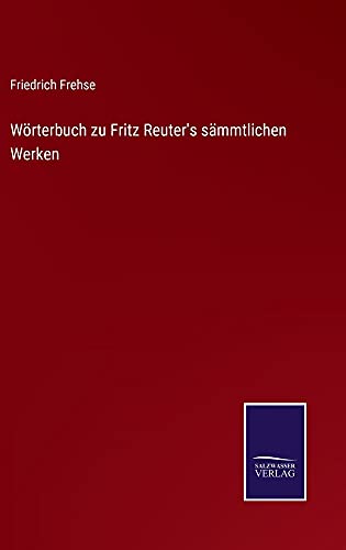 Wörterbuch zu Fritz Reuter's sämmtlichen Werken