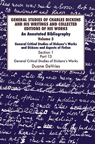 General Studies of Charles Dickens and His Writings and Collected Editions of His Works: An Annotated Bibliography