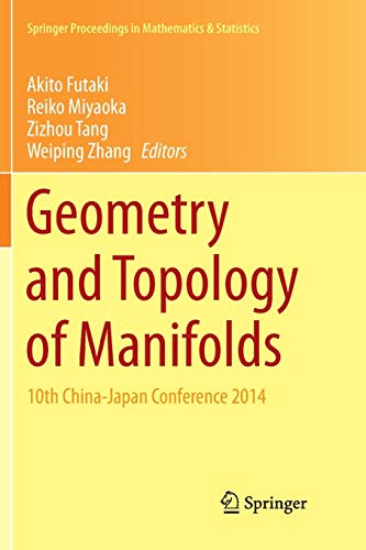 Geometry and Topology of Manifolds: 10th China-Japan Conference 2014 (Springer Proceedings in Mathematics & Statistics, Band 154)