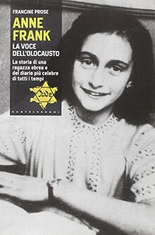 Anne Frank. La voce dell'olocausto. La storia di una ragazza ebrea e del diario più celebre di tutti i tempi