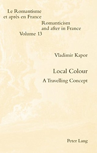 Local Colour: A Travelling Concept (Romanticism and after in France / Le Romantisme et après en France)