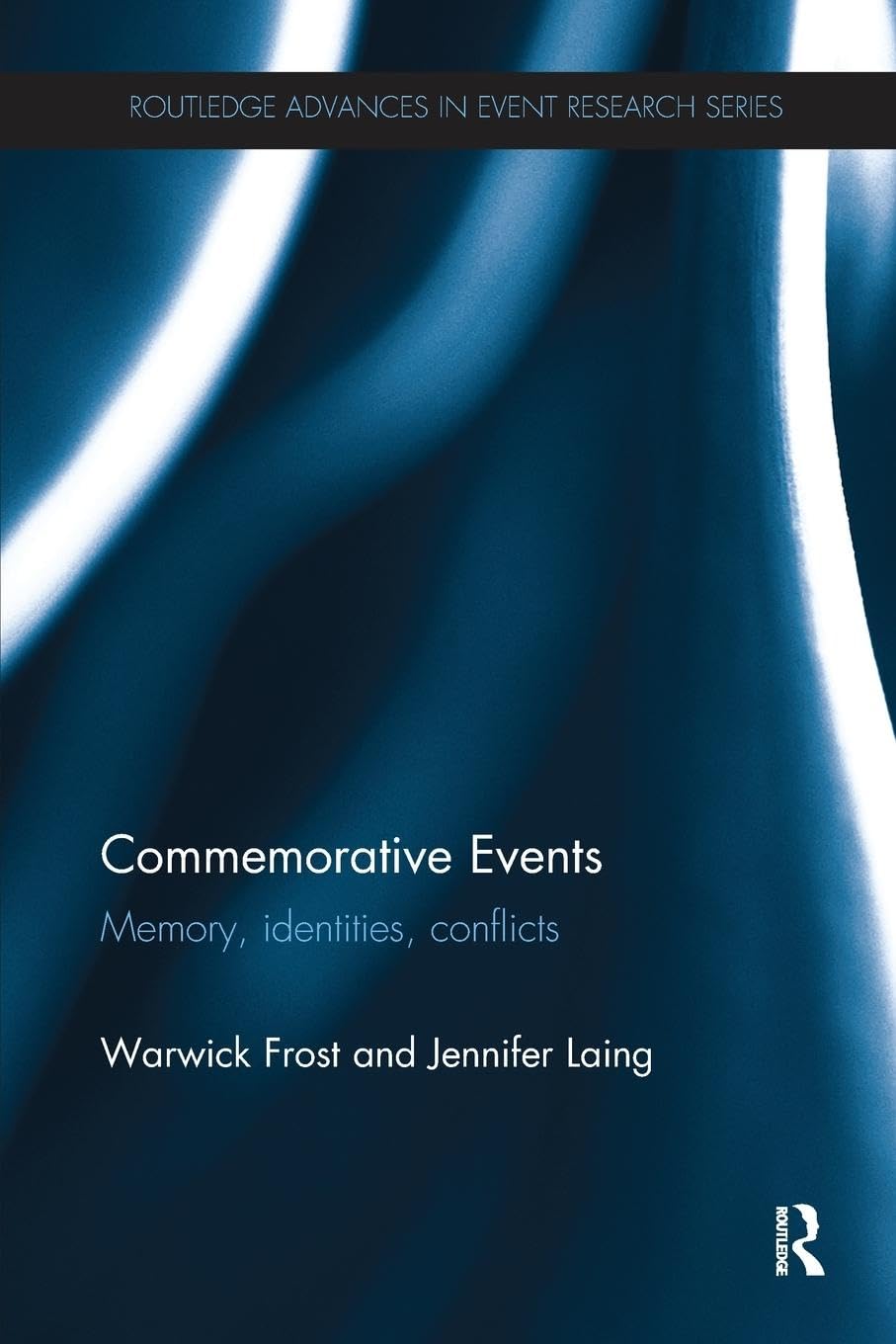 Commemorative Events: Memory, Identities, Conflict (Routledge Advances in Event Research)
