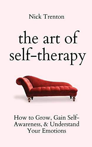 Nick Trenton The Art Of Self-Therapy, How To Grow, Gain Self-Awareness, And Understand Your Emotions