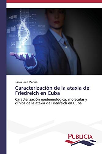 Caracterización de la ataxia de Friedreich en Cuba: Caracterización epidemiológica, molecular y clínica de la ataxia de Friedreich en Cuba