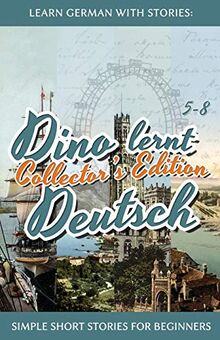 Learn German with Stories: Dino lernt Deutsch Collector's Edition - Simple Short Stories for Beginners (5-8)