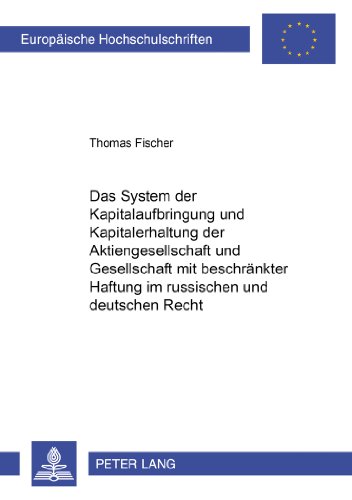 Das System der Kapitalaufbringung und Kapitalerhaltung der Aktiengesellschaft und Gesellschaft mit beschränkter Haftung im russischen und deutschen Recht (Europäische Hochschulschriften - Reihe II)