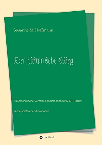 Der historische Weg: Außerschulische Vermittlungsmethoden für MINT-Fächer an Beispielen der Astronomie (UhuraUraniae)