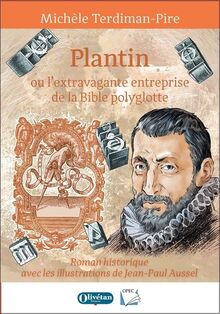 Plantin ou L'extravagante entreprise de la Bible polyglotte : roman historique