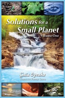 Solutions for a Small Planet, Volume 1 (Gaia Speaks)