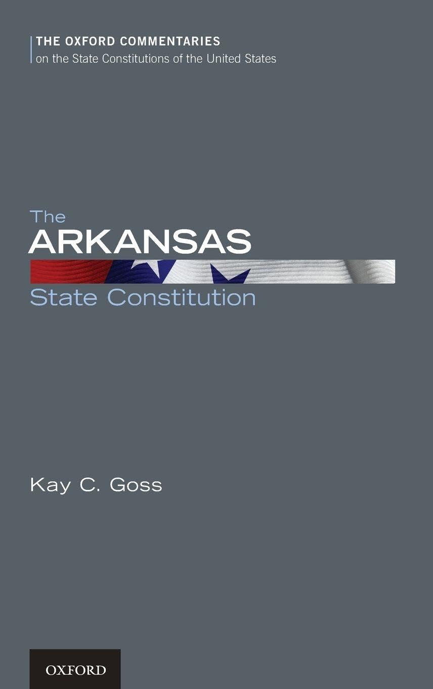 The Arkansas State Constitution (The Oxford Commentaries on the State Constitutions of the United States)