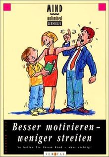 Besser motivieren, weniger streiten. Klassen 4 - 10. So helfen Sie Ihrem Kind - aber richtig