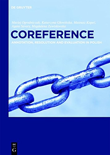 Coreference: Annotation, Resolution and Evaluation in Polish