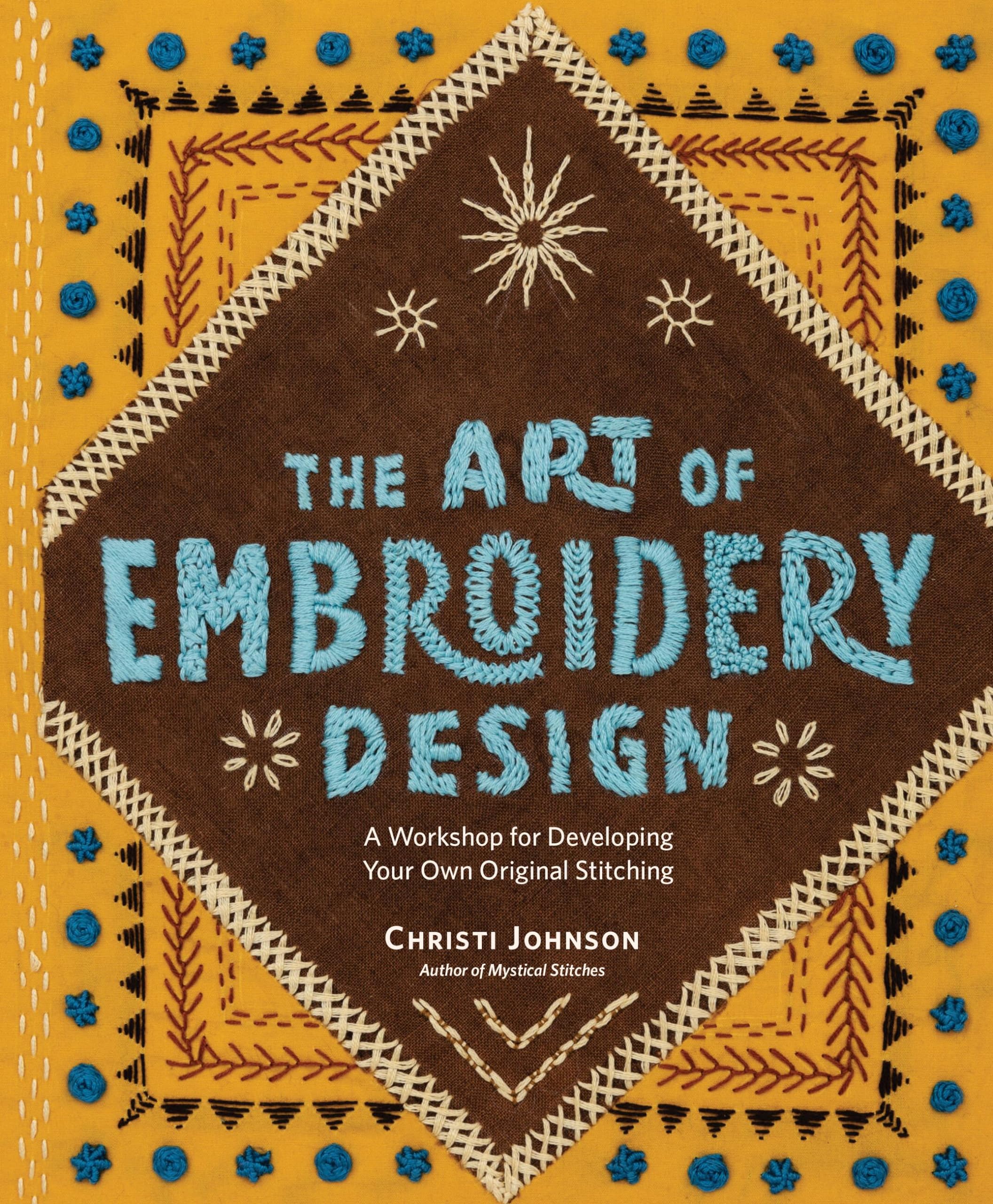 Christi Johnson The Art Of Embroidery Design, A Workshop For Developing Your Own Original Stitching
