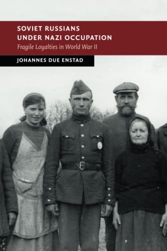 Soviet Russians under Nazi Occupation: Fragile Loyalties in World War II (New Studies in European History)