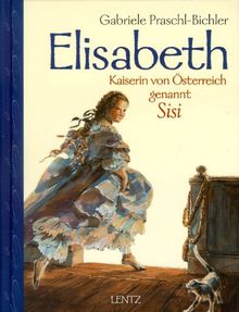 Elisabeth, Kaiserin von Österreich, genannt Sisi