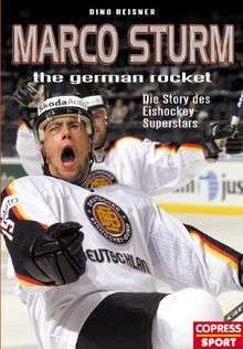 Marco Sturm - The German Rocket: Die Story des Eishockey-Superstars