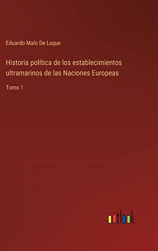 Historia política de los establecimientos ultramarinos de las Naciones Europeas: Tomo 1