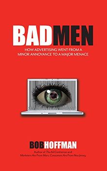 BadMen: How Advertising Went From A Minor Annoyance To A Major Menace