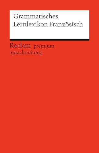Grammatisches Lernlexikon Französisch: [Fremdsprachentexte] – Grundlagenwissen alphabetisch mit Beispielen und Kurztests. B1–B2 (GER) – 14801 (Reclams Universal-Bibliothek)