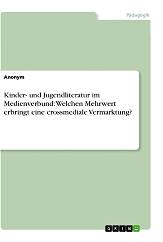 Kinder- und Jugendliteratur im Medienverbund: Welchen Mehrwert erbringt eine crossmediale Vermarktung?