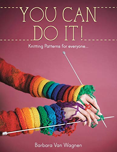 You Can Do It!: Knitting Patterns for Everyone...