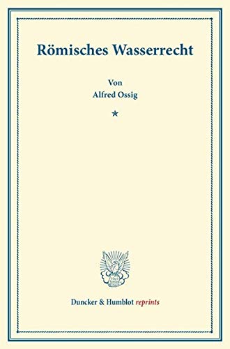 Römisches Wasserrecht. (Duncker & Humblot reprints)