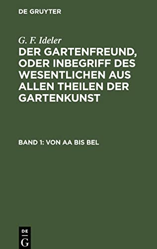 Der Gartenfreund, oder Inbegriff des Wesentlichen aus allen Theilen der Gartenkunst, Band 1, Von Aa bis Bel